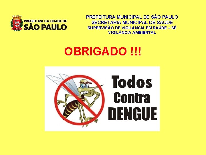 PREFEITURA MUNICIPAL DE SÃO PAULO SECRETARIA MUNICIPAL DE SAÚDE SUPERVISÃO DE VIGIL NCIA EM PREFEITURA MUNICIPAL DE SÃO PAULO SECRETARIA MUNICIPAL DE SAÚDE SUPERVISÃO DE VIGIL NCIA EM