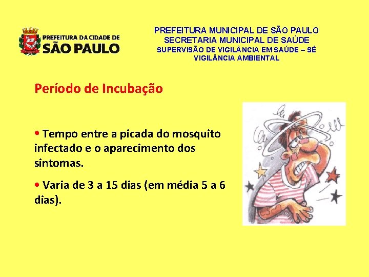 PREFEITURA MUNICIPAL DE SÃO PAULO SECRETARIA MUNICIPAL DE SAÚDE SUPERVISÃO DE VIGIL NCIA EM PREFEITURA MUNICIPAL DE SÃO PAULO SECRETARIA MUNICIPAL DE SAÚDE SUPERVISÃO DE VIGIL NCIA EM