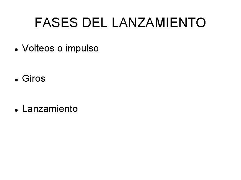 FASES DEL LANZAMIENTO Volteos o impulso Giros Lanzamiento FASES DEL LANZAMIENTO Volteos o impulso Giros Lanzamiento