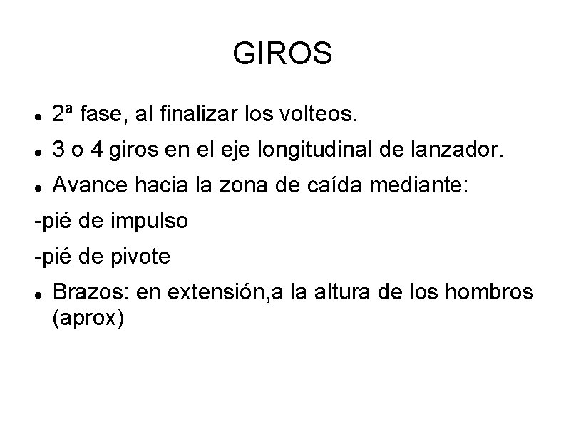 GIROS 2ª fase, al finalizar los volteos. 3 o 4 giros en el eje GIROS 2ª fase, al finalizar los volteos. 3 o 4 giros en el eje