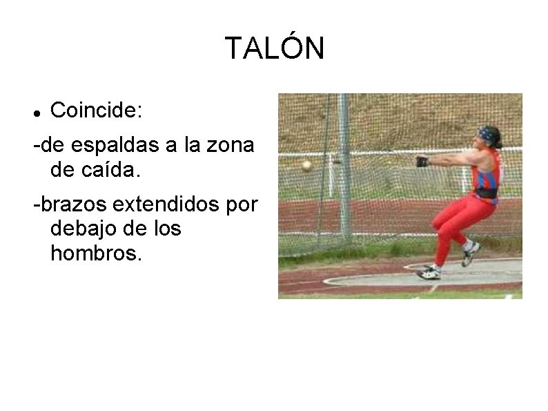 TALÓN Coincide: -de espaldas a la zona de caída. -brazos extendidos por debajo de TALÓN Coincide: -de espaldas a la zona de caída. -brazos extendidos por debajo de