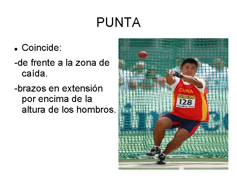 PUNTA Coincide: -de frente a la zona de caída. -brazos en extensión por encima PUNTA Coincide: -de frente a la zona de caída. -brazos en extensión por encima