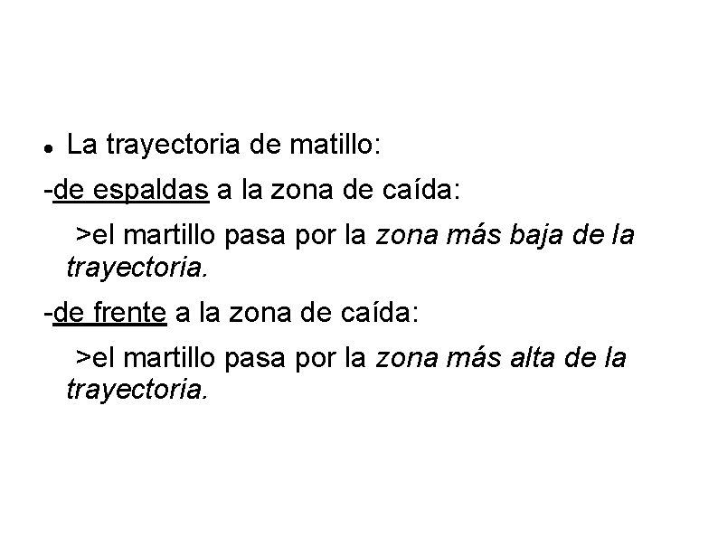 La trayectoria de matillo: -de espaldas a la zona de caída: >el martillo La trayectoria de matillo: -de espaldas a la zona de caída: >el martillo