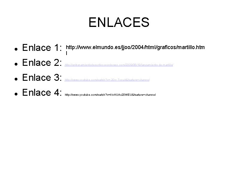 ENLACES Enlace 1: Enlace 2: http: //entrenamientodeportivo. wordpress. com/2009/06/19/lanzamiento-de-martillo/ Enlace 3: http: //www. youtube. ENLACES Enlace 1: Enlace 2: http: //entrenamientodeportivo. wordpress. com/2009/06/19/lanzamiento-de-martillo/ Enlace 3: http: //www. youtube.