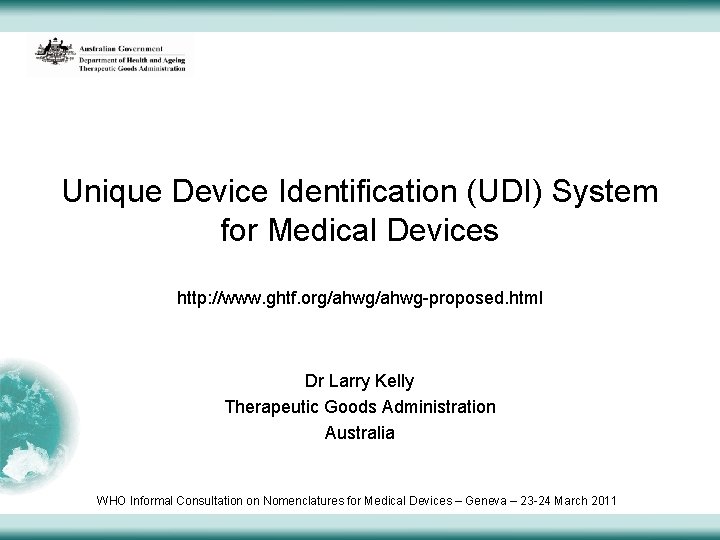 Unique Device Identification (UDI) System for Medical Devices http: //www. ghtf. org/ahwg-proposed. html Dr