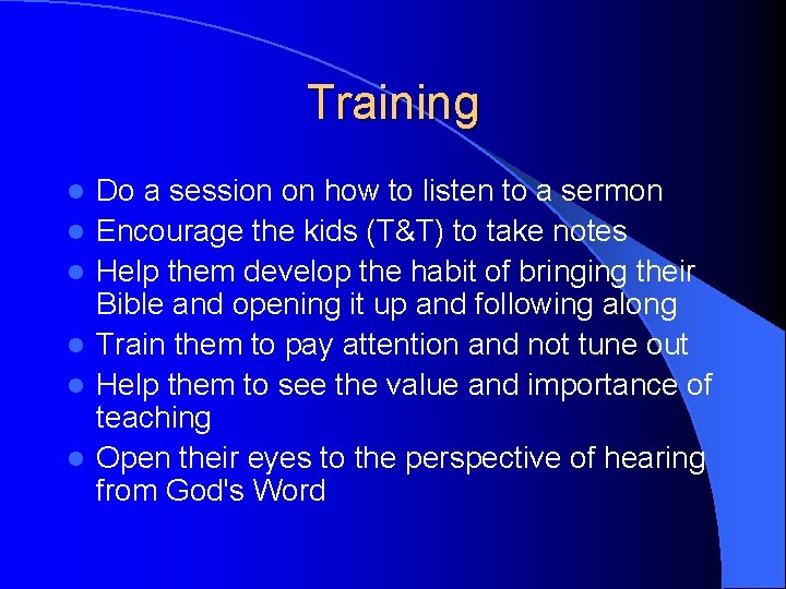 Training l l l Do a session on how to listen to a sermon Training l l l Do a session on how to listen to a sermon