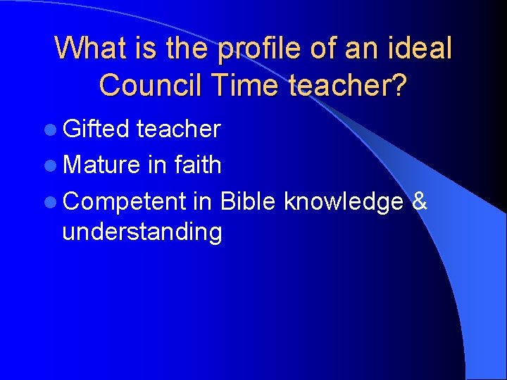 What is the profile of an ideal Council Time teacher? l Gifted teacher l What is the profile of an ideal Council Time teacher? l Gifted teacher l
