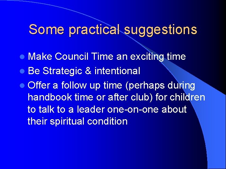 Some practical suggestions l Make Council Time an exciting time l Be Strategic & Some practical suggestions l Make Council Time an exciting time l Be Strategic &