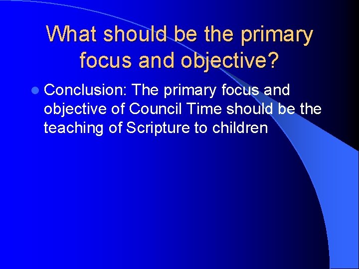 What should be the primary focus and objective? l Conclusion: The primary focus and What should be the primary focus and objective? l Conclusion: The primary focus and
