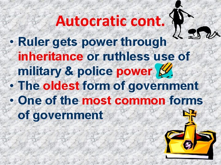 Autocratic cont. • Ruler gets power through inheritance or ruthless use of military &