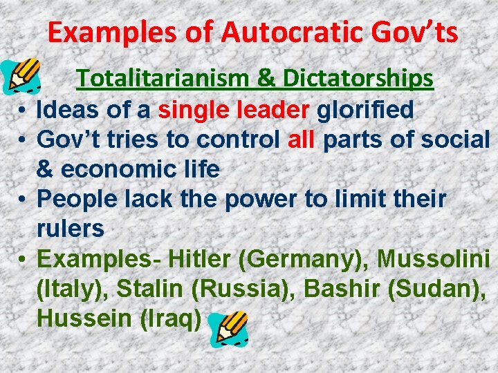 Examples of Autocratic Gov’ts Totalitarianism & Dictatorships • Ideas of a single leader glorified