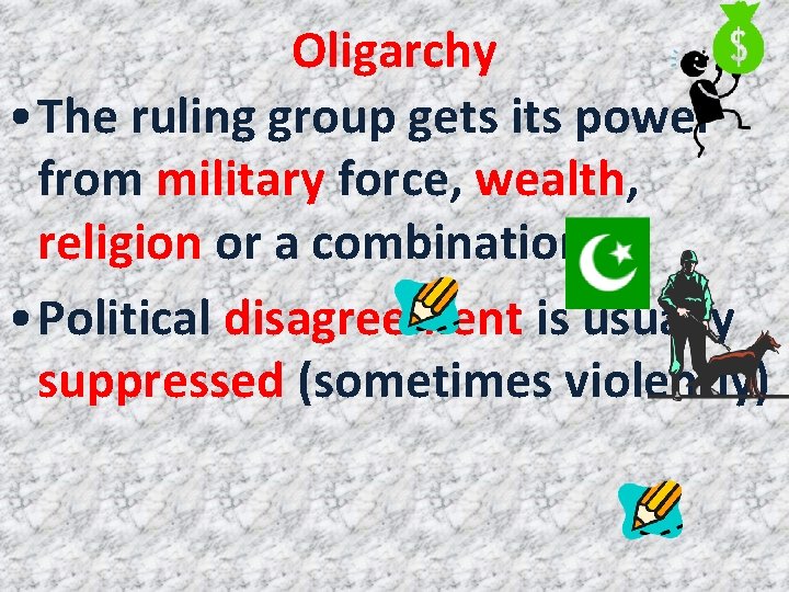 Oligarchy • The ruling group gets its power from military force, wealth, religion or