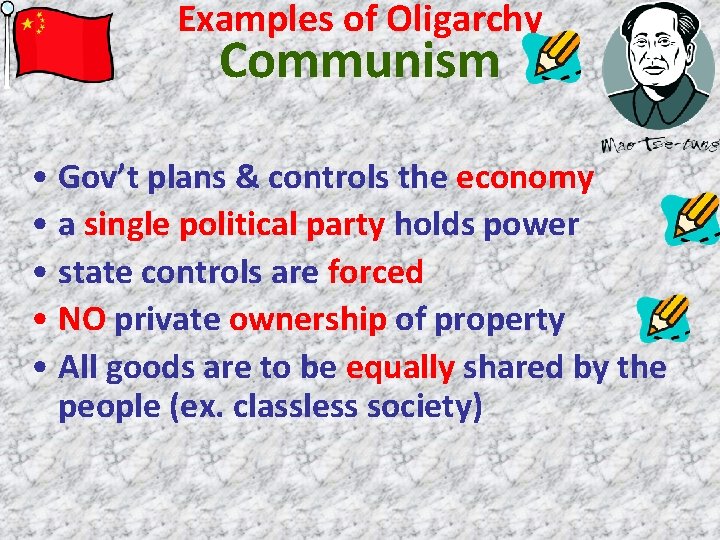 Examples of Oligarchy Communism • Gov’t plans & controls the economy • a single