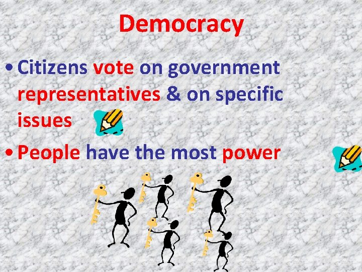 Democracy • Citizens vote on government representatives & on specific issues • People have