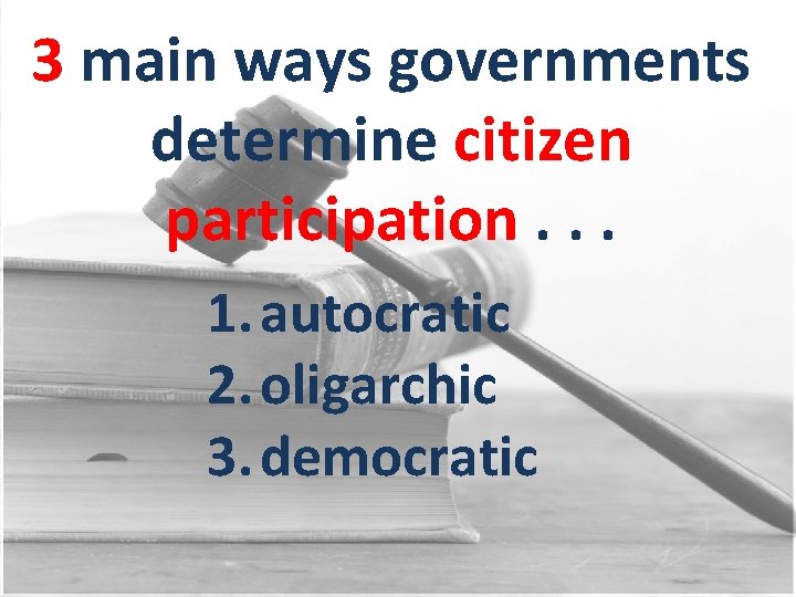 3 main ways governments determine citizen participation. . . 1. autocratic 2. oligarchic 3.