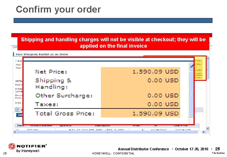 Confirm your order Shipping and handling charges will not be visible at checkout; they