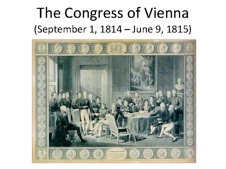 The Congress of Vienna (September 1, 1814 – June 9, 1815) 