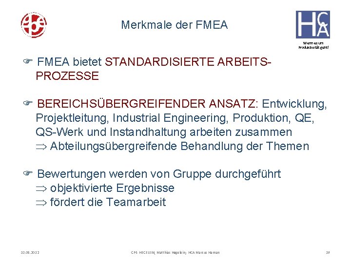 Merkmale der FMEA Wenn es um Produktivität geht! F FMEA bietet STANDARDISIERTE ARBEITSPROZESSE F