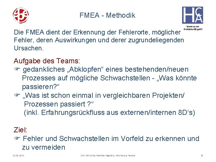 FMEA - Methodik Wenn es um Produktivität geht! Die FMEA dient der Erkennung der
