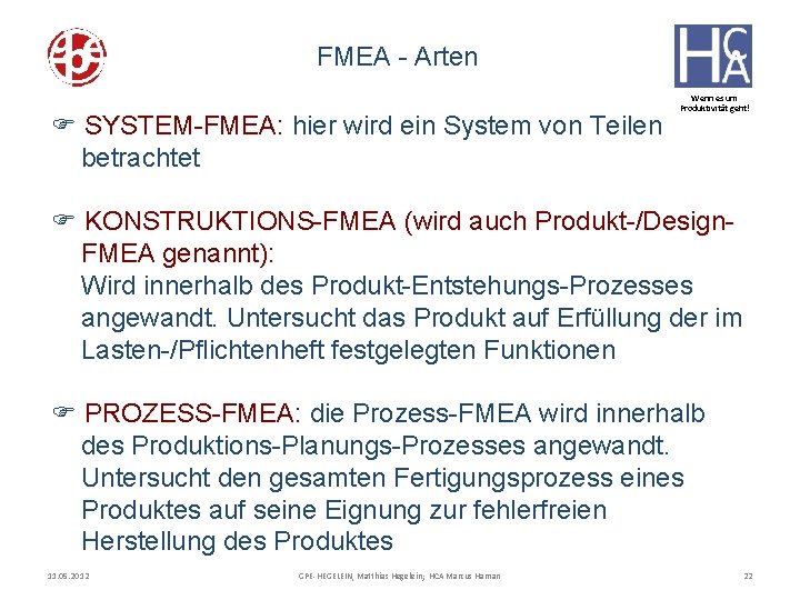 FMEA - Arten F SYSTEM-FMEA: hier wird ein System von Teilen betrachtet Wenn es