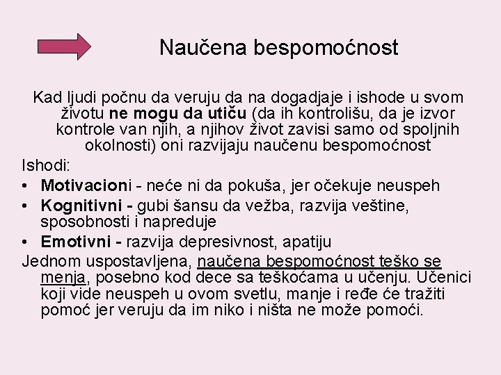  Naučena bespomoćnost Kad ljudi počnu da veruju da na dogadjaje i ishode u