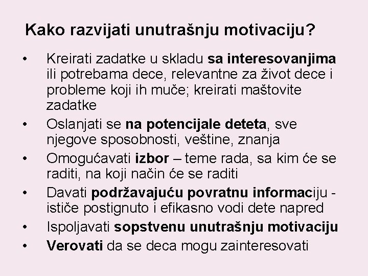 Kako razvijati unutrašnju motivaciju? • • • Kreirati zadatke u skladu sa interesovanjima ili