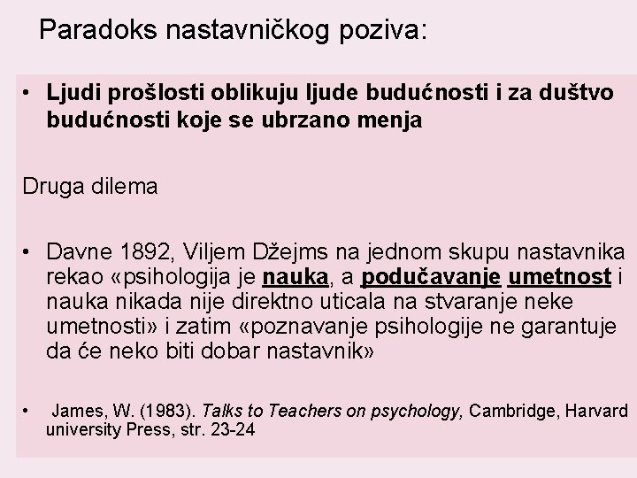 Paradoks nastavničkog poziva: • Ljudi prošlosti oblikuju ljude budućnosti i za duštvo budućnosti koje