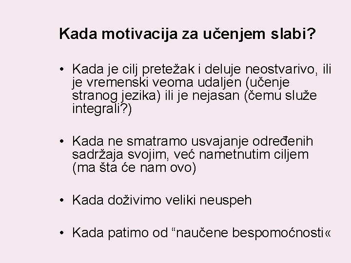 Kada motivacija za učenjem slabi? • Kada je cilj pretežak i deluje neostvarivo, ili