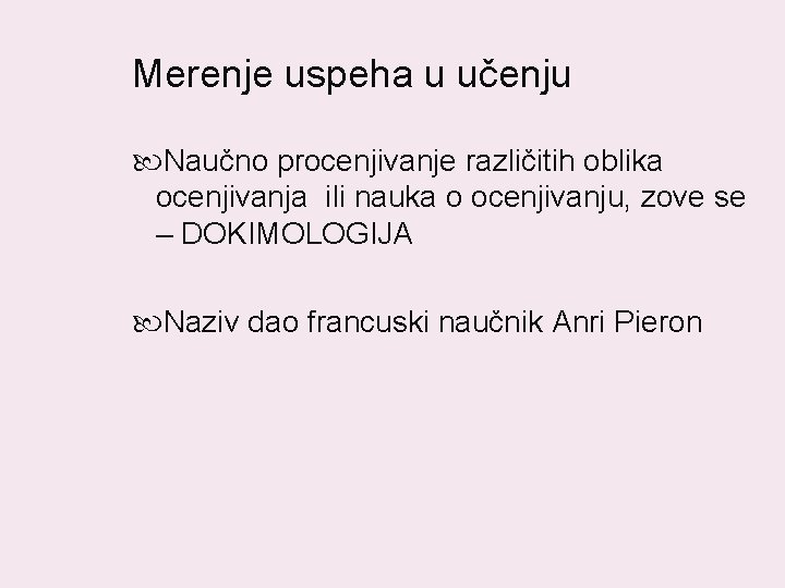 Merenje uspeha u učenju Naučno procenjivanje različitih oblika ocenjivanja ili nauka o ocenjivanju, zove