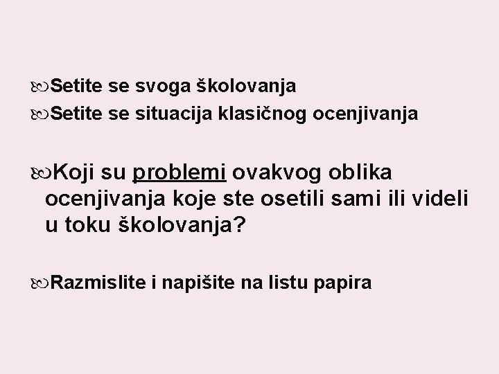Setite se svoga školovanja Setite se situacija klasičnog ocenjivanja Koji su problemi ovakvog Setite se svoga školovanja Setite se situacija klasičnog ocenjivanja Koji su problemi ovakvog