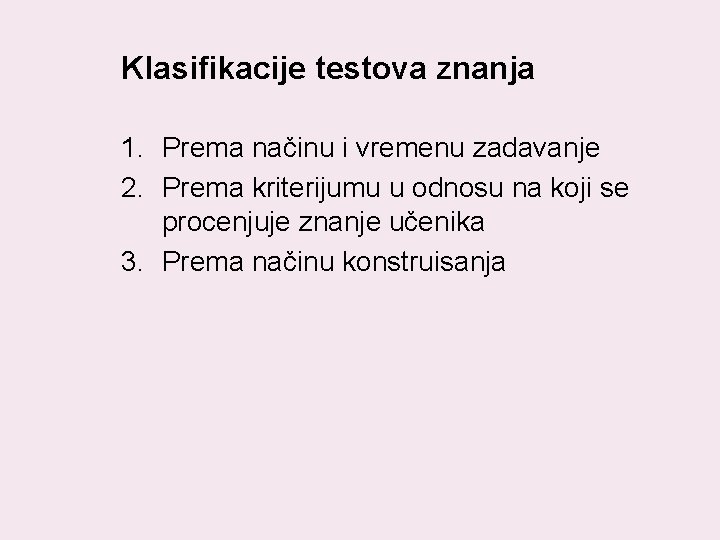 Klasifikacije testova znanja 1. Prema načinu i vremenu zadavanje 2. Prema kriterijumu u odnosu