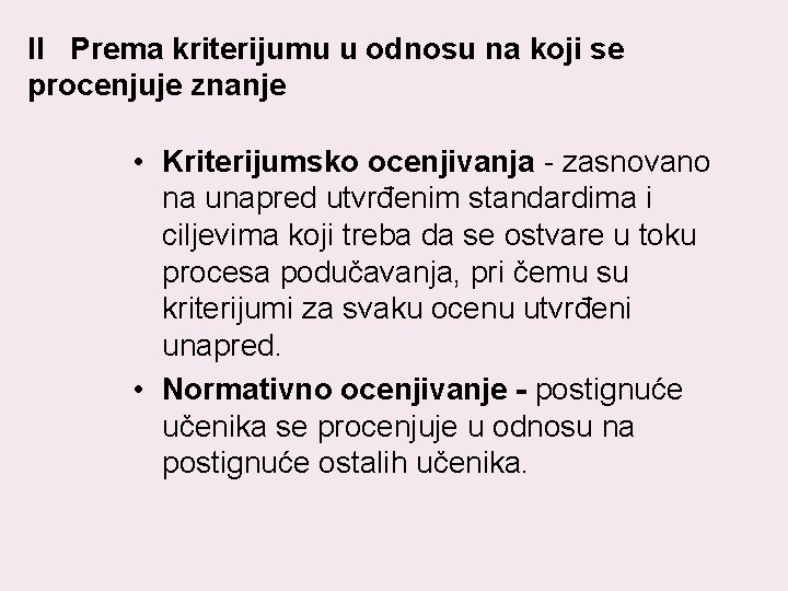 II Prema kriterijumu u odnosu na koji se procenjuje znanje • Kriterijumsko ocenjivanja -