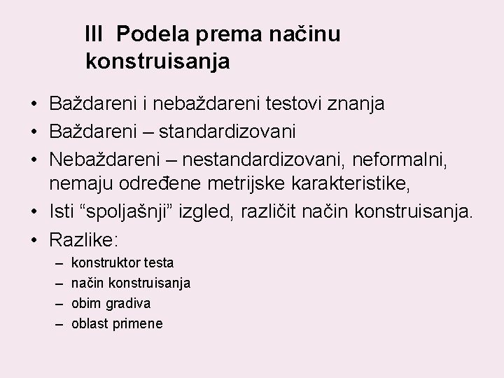 III Podela prema načinu konstruisanja • Baždareni i nebaždareni testovi znanja • Baždareni –