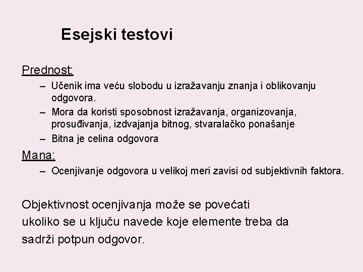 Esejski testovi Prednost: – Učenik ima veću slobodu u izražavanju znanja i oblikovanju odgovora.