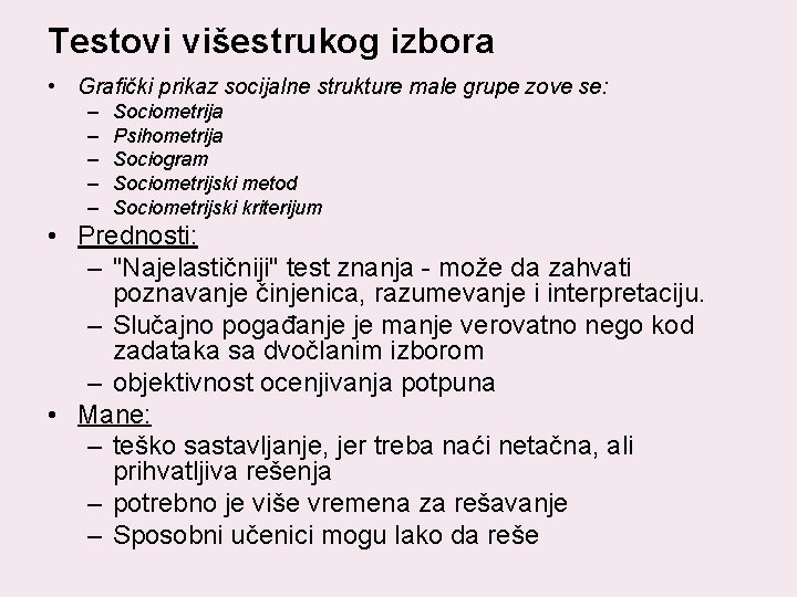 Testovi višestrukog izbora • Grafički prikaz socijalne strukture male grupe zove se: – –