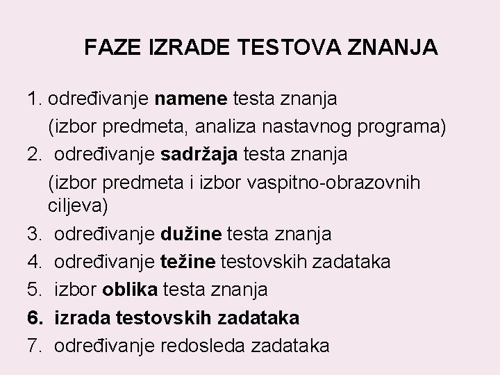 FAZE IZRADE TESTOVA ZNANJA 1. određivanje namene testa znanja (izbor predmeta, analiza nastavnog programa) FAZE IZRADE TESTOVA ZNANJA 1. određivanje namene testa znanja (izbor predmeta, analiza nastavnog programa)