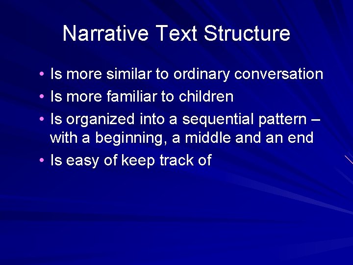 Narrative Text Structure • • • Is more similar to ordinary conversation Is more