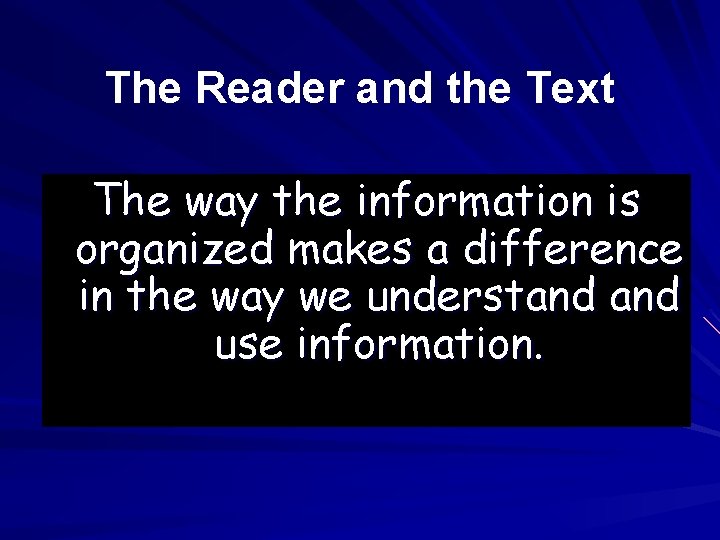 The Reader and the Text The way the information is organized makes a difference