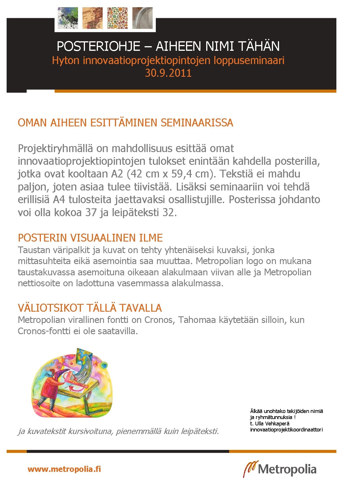 POSTERIOHJE – AIHEEN NIMI TÄHÄN Hyton innovaatioprojektiopintojen loppuseminaari 30. 9. 2011 OMAN AIHEEN ESITTÄMINEN