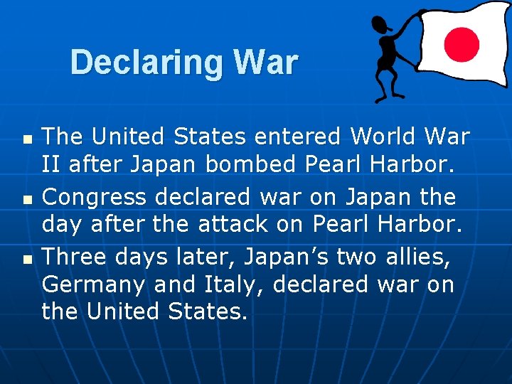 Declaring War n n n The United States entered World War II after Japan