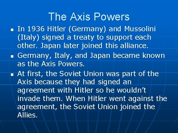 The Axis Powers n n n In 1936 Hitler (Germany) and Mussolini (Italy) signed
