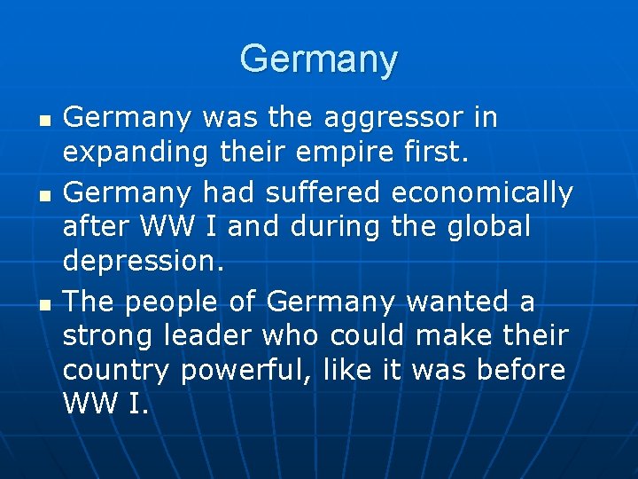 Germany n n n Germany was the aggressor in expanding their empire first. Germany