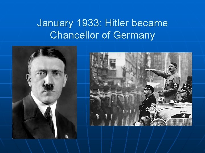 January 1933: Hitler became Chancellor of Germany 