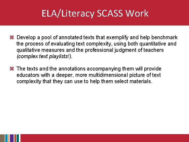 ELA/Literacy SCASS Work z Develop a pool of annotated texts that exemplify and help