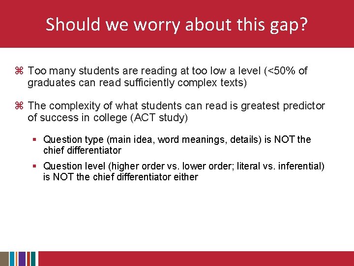 Should we worry about this gap? z Too many students are reading at too
