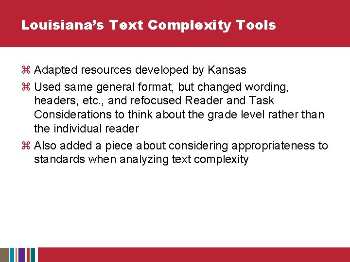 Louisiana’s Text Complexity Tools z Adapted resources developed by Kansas z Used same general