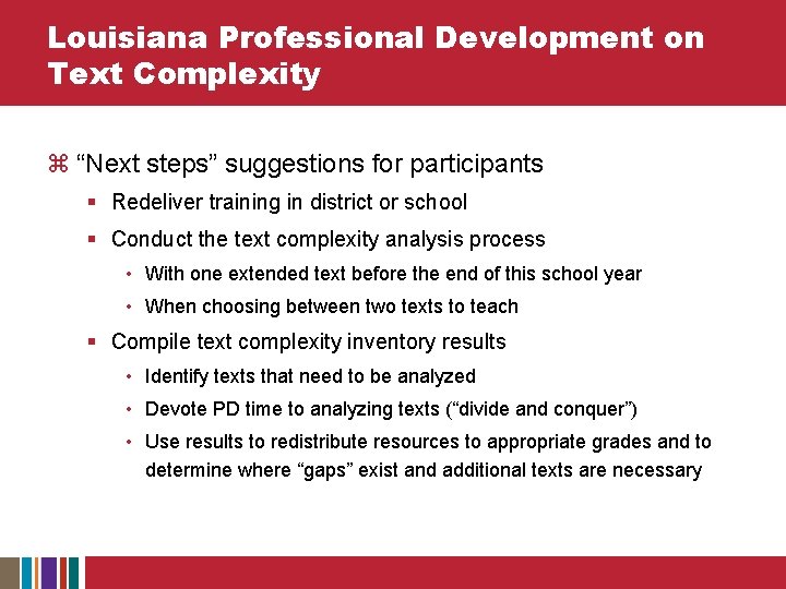 Louisiana Professional Development on Text Complexity z “Next steps” suggestions for participants § Redeliver