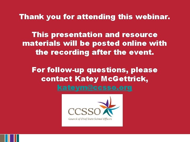 Thank you for attending this webinar. This presentation and resource materials will be posted