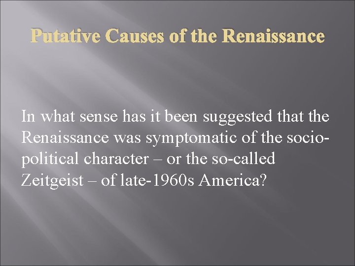 Putative Causes of the Renaissance In what sense has it been suggested that the