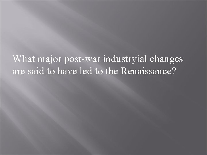 What major post-war industryial changes are said to have led to the Renaissance? 